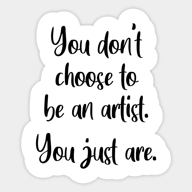 You Don't Choose To Be An Artist Sticker by quoteee